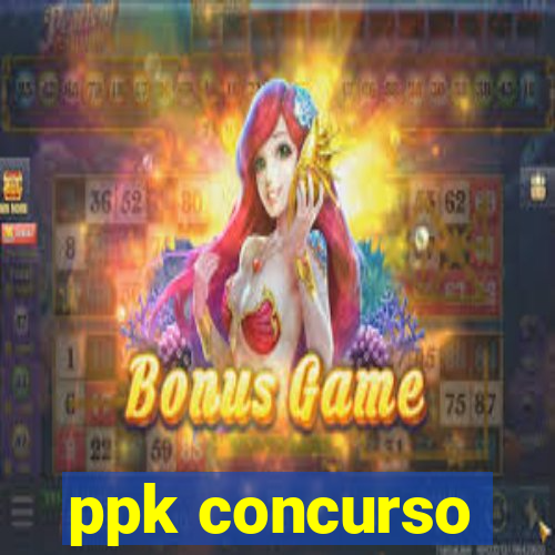 ppk concurso