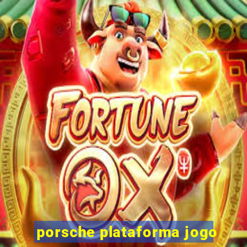 porsche plataforma jogo