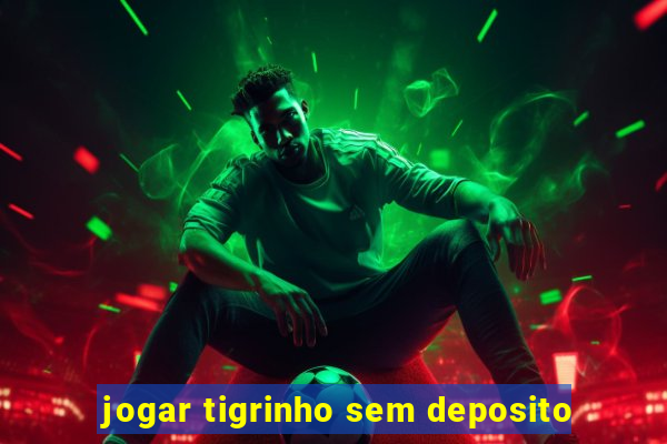 jogar tigrinho sem deposito