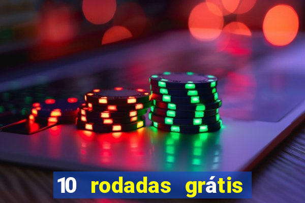 10 rodadas grátis sem depósito