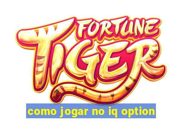 como jogar no iq option