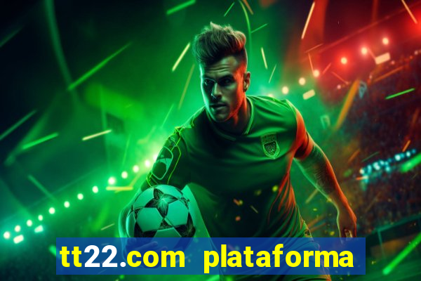 tt22.com plataforma de jogos