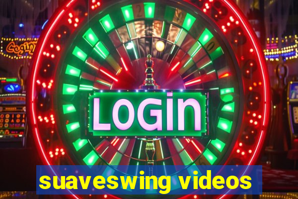 suaveswing videos