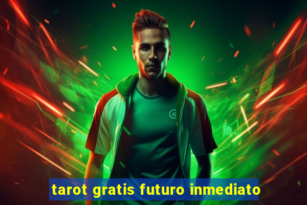 tarot gratis futuro inmediato