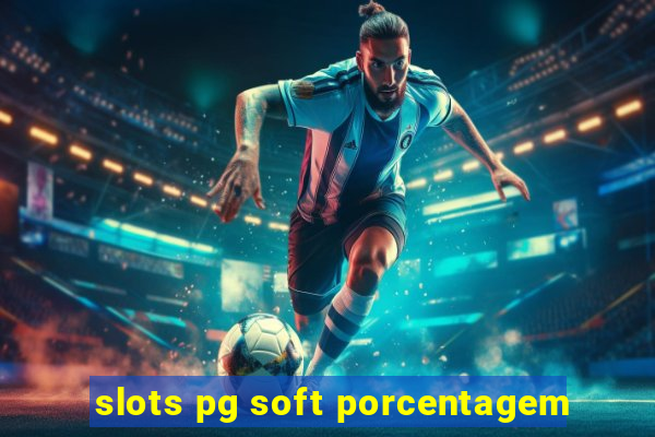 slots pg soft porcentagem