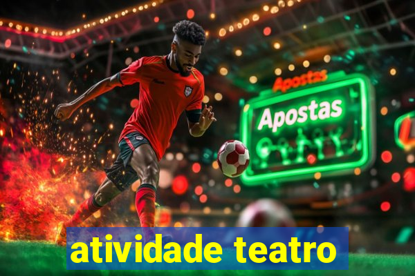 atividade teatro