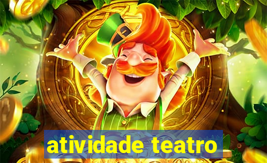 atividade teatro