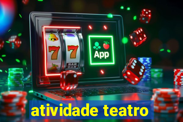 atividade teatro