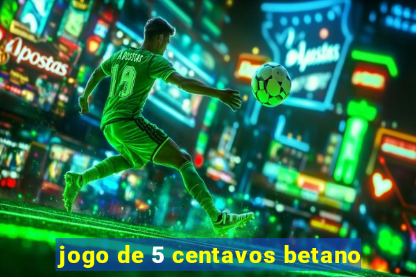 jogo de 5 centavos betano