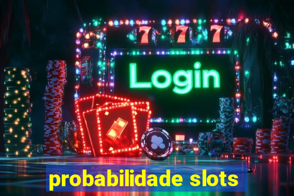 probabilidade slots