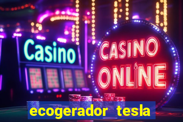 ecogerador tesla reclame aqui