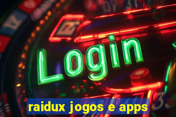 raidux jogos e apps