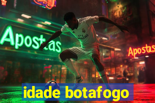 idade botafogo