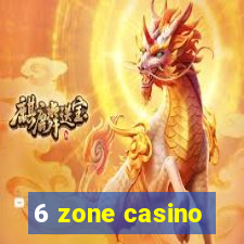 6 zone casino