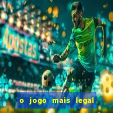 o jogo mais legal do mundo para celular