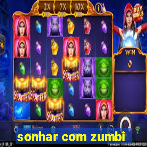 sonhar com zumbi