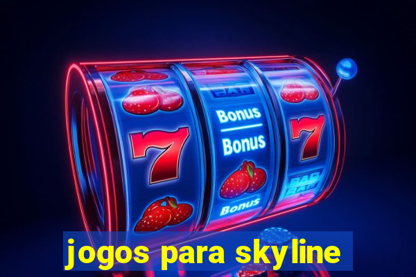 jogos para skyline