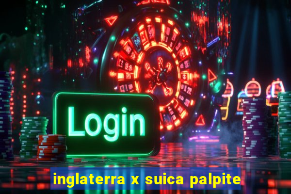 inglaterra x suica palpite