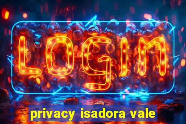 privacy isadora vale