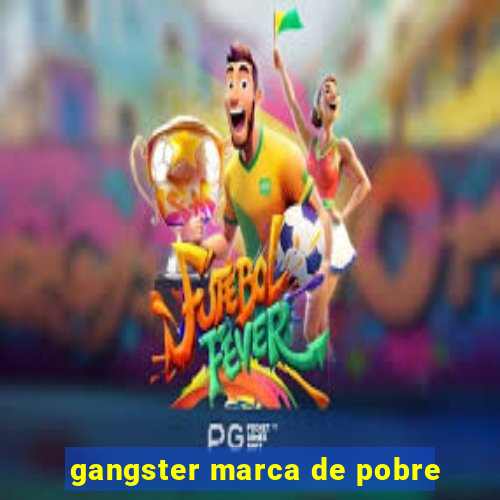 gangster marca de pobre