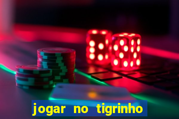 jogar no tigrinho sem deposito