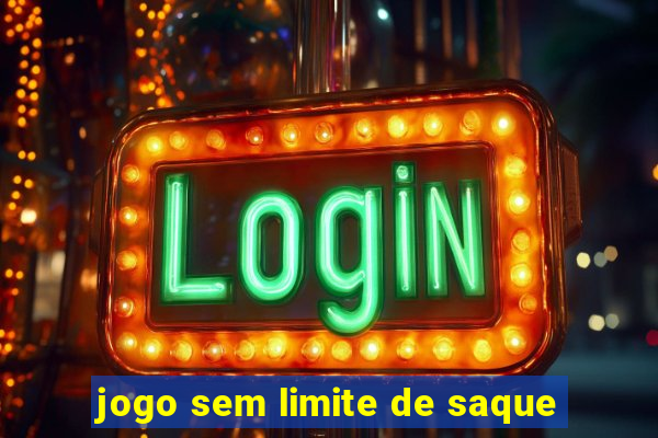 jogo sem limite de saque