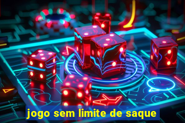 jogo sem limite de saque