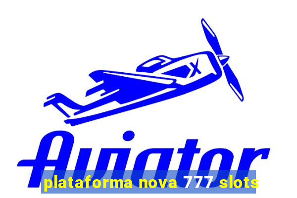 plataforma nova 777 slots