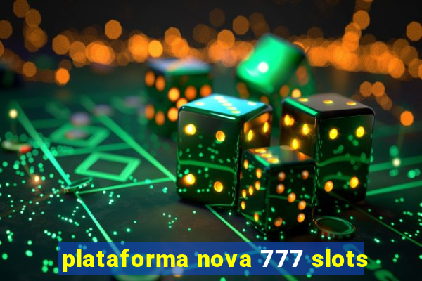 plataforma nova 777 slots