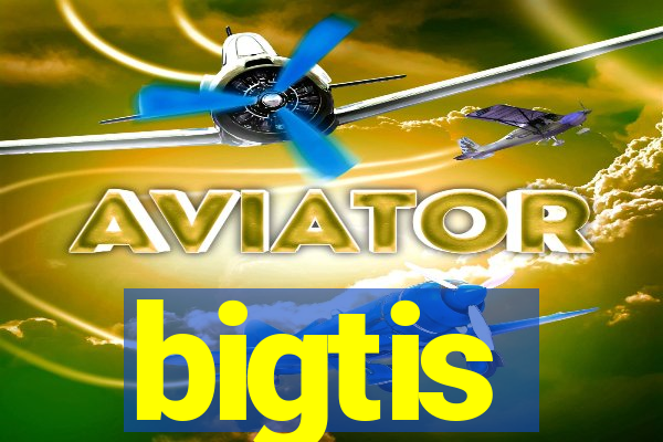 bigtis