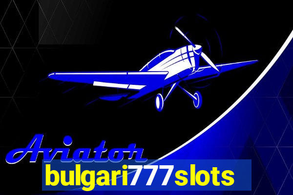 bulgari777slots.com