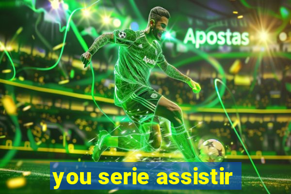 you serie assistir