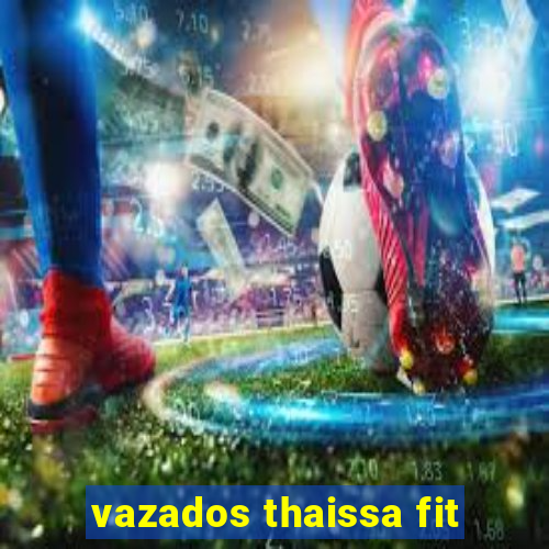 vazados thaissa fit