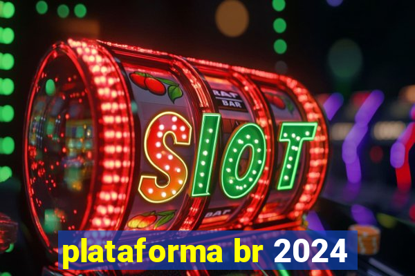 plataforma br 2024