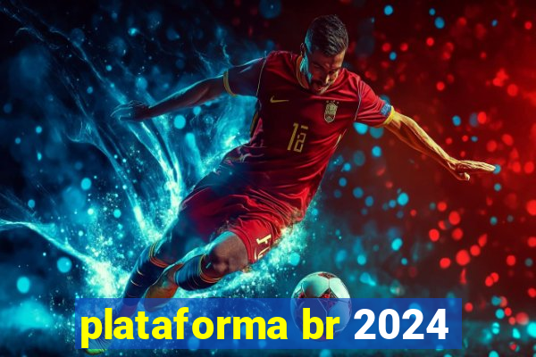 plataforma br 2024