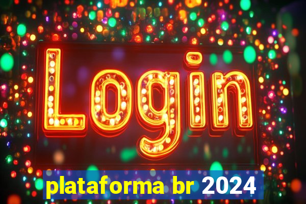 plataforma br 2024