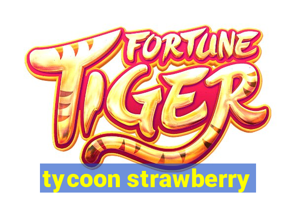 tycoon strawberry