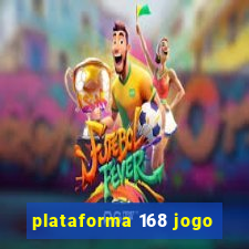 plataforma 168 jogo