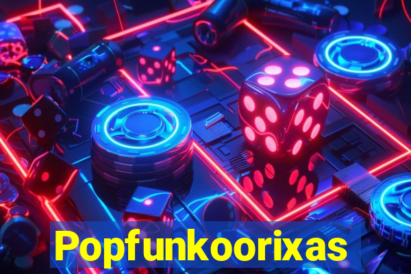 Popfunkoorixas