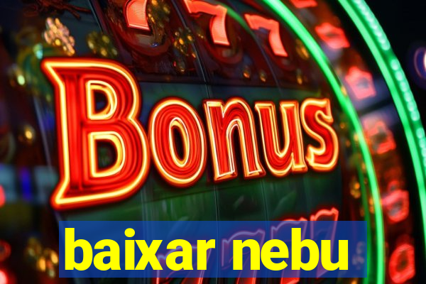 baixar nebu