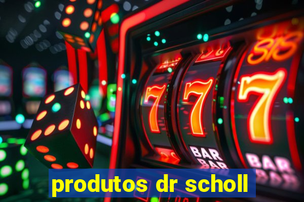 produtos dr scholl