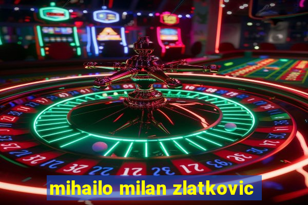 mihailo milan zlatkovic