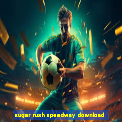 sugar rush speedway download