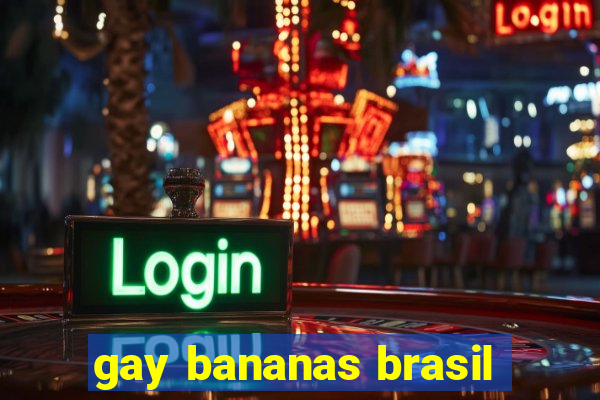 gay bananas brasil