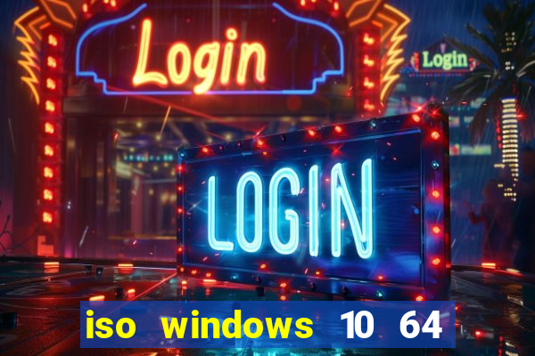 iso windows 10 64 bits download