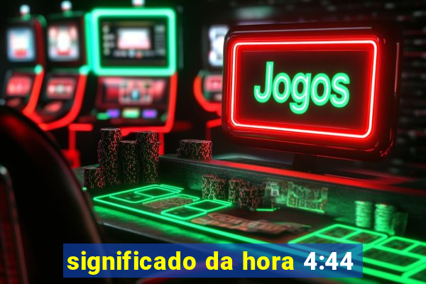 significado da hora 4:44