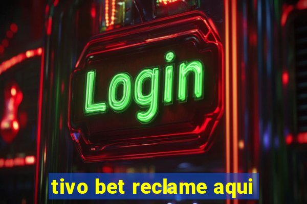 tivo bet reclame aqui