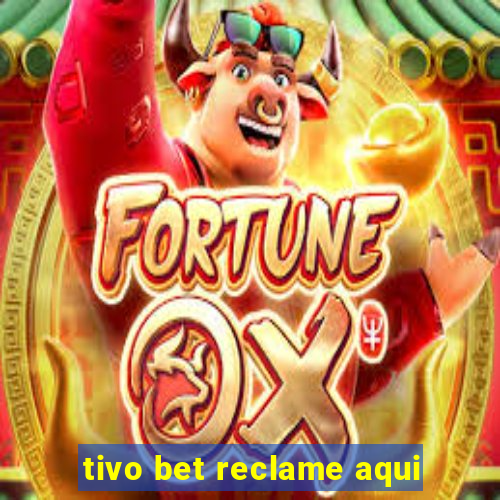 tivo bet reclame aqui