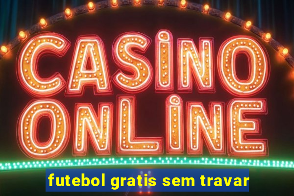 futebol gratis sem travar