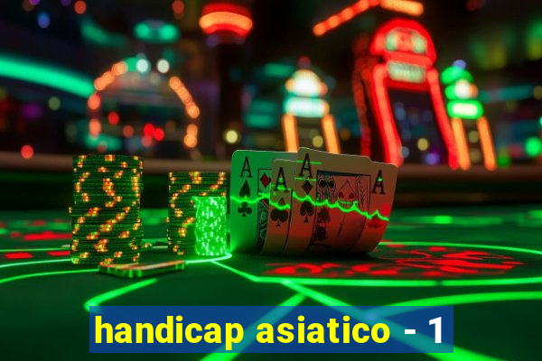 handicap asiatico - 1